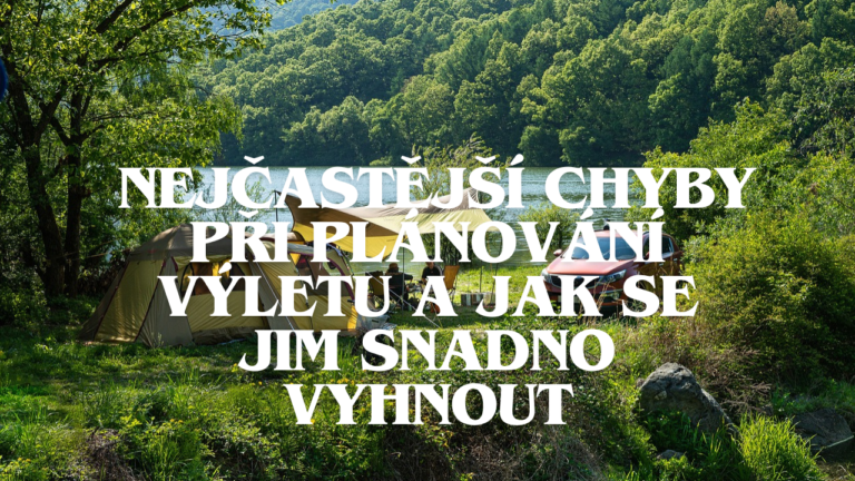 Nejčastější chyby při plánování výletu a jak se jim snadno vyhnout
