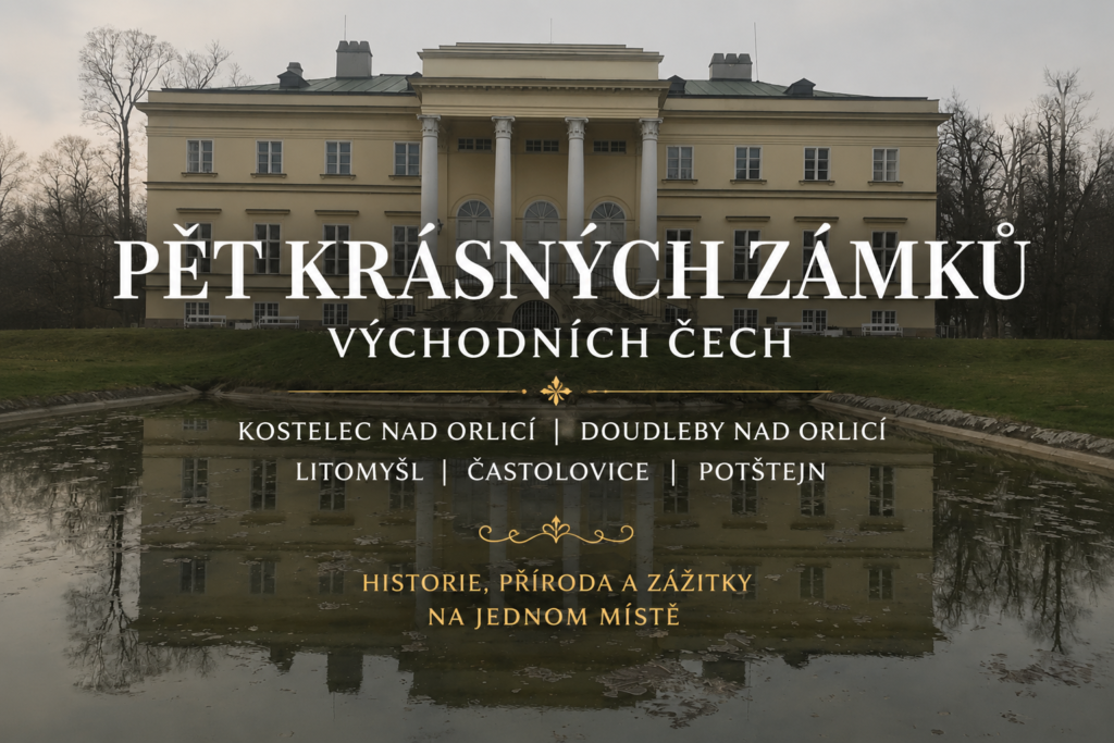 Pohádkové zámky východních Čech: Kostelec nad Orlicí, Doudleby nad Orlicí, Litomyšl, Častolovice a Potštejn