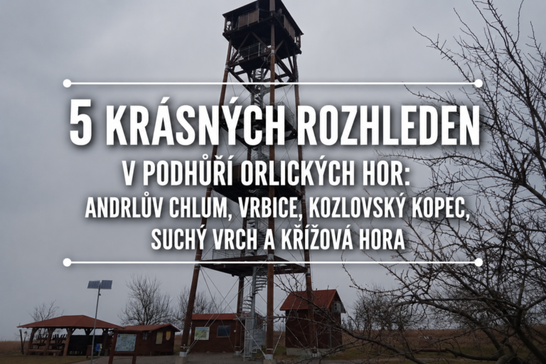 Nejkrásnější rozhledny v podhůří Orlických hor: Andrlův chlum, Vrbice, Kozlovský kopec, Suchý vrch a Křížová hora