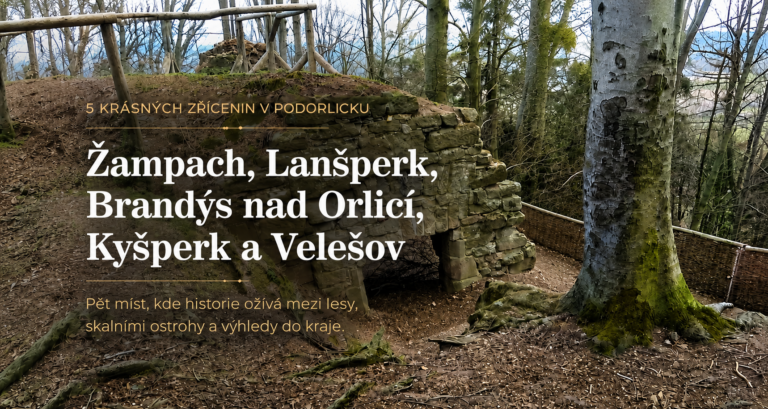 5 nejzajímavějších zřícenin v údolí Tiché Orlice: Žampach, Lanšperk, Brandýs nad Orlicí, Kyšperk a Velešov