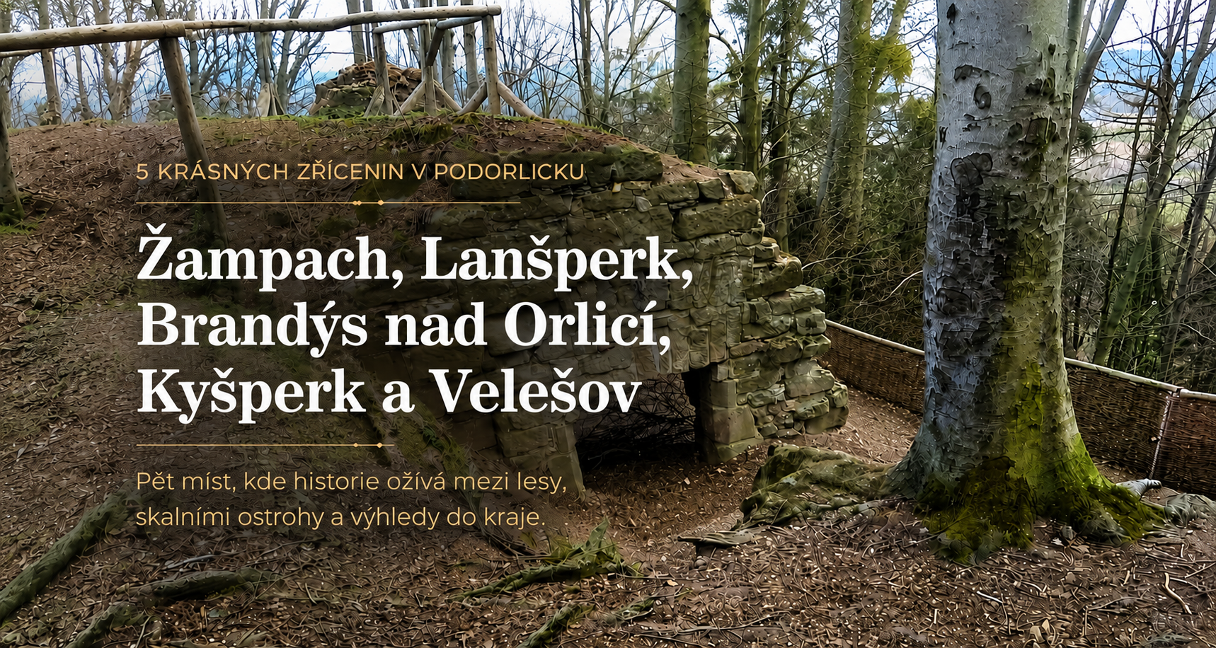 5 nejzajímavějších zřícenin v údolí Tiché Orlice: Žampach, Lanšperk, Brandýs nad Orlicí, Kyšperk a Velešov